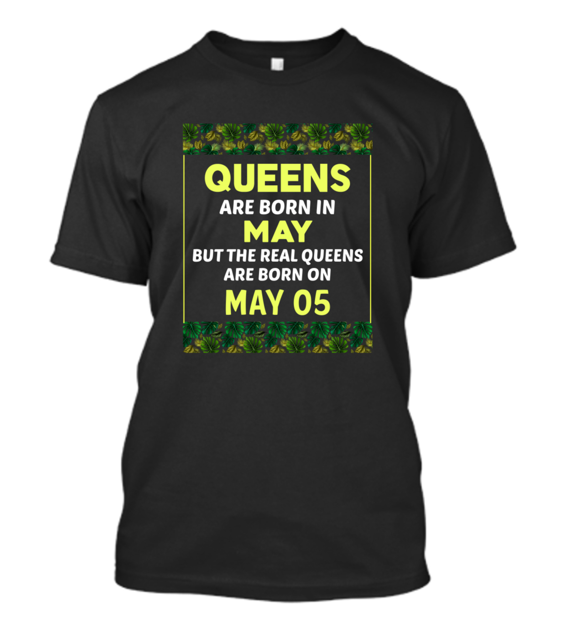 Queens Are Born In May Real Queens Born On May 05 Birthday Queen Green T-Shirt