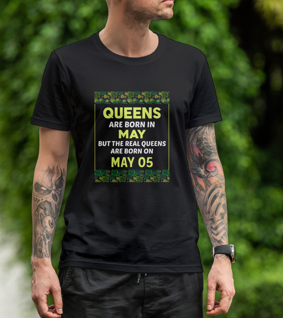 Queens Are Born In May Real Queens Born On May 05 Birthday Queen Green T-Shirt