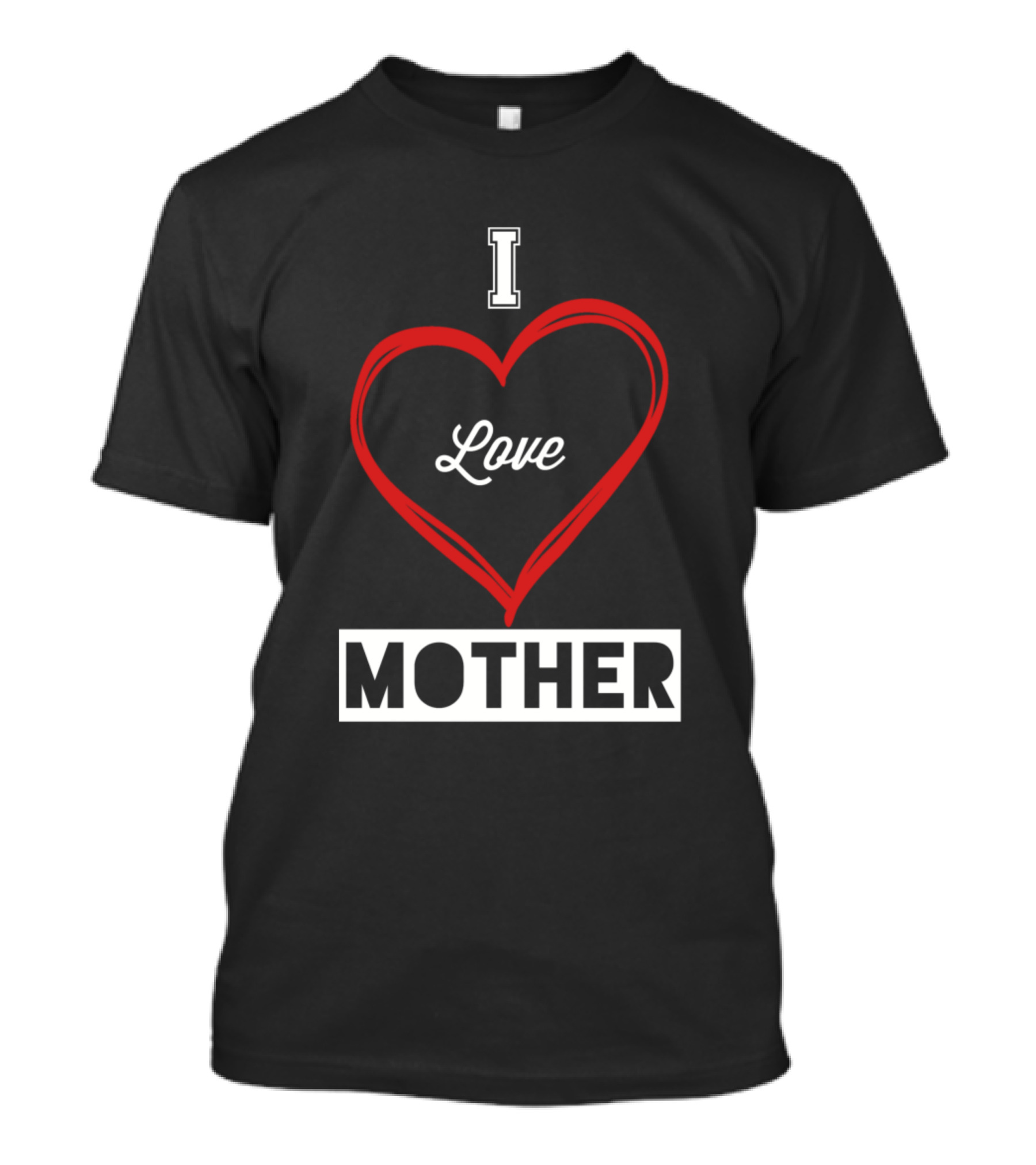 I Love Mother T-Shirt
