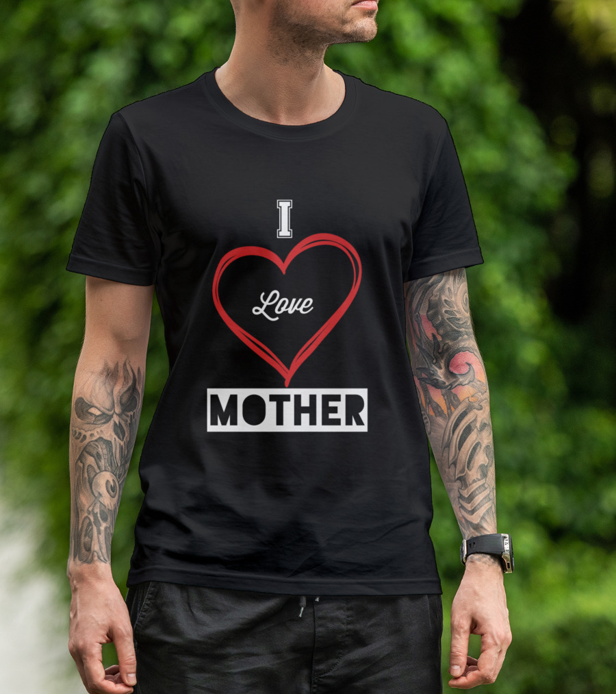 I Love Mother T-Shirt