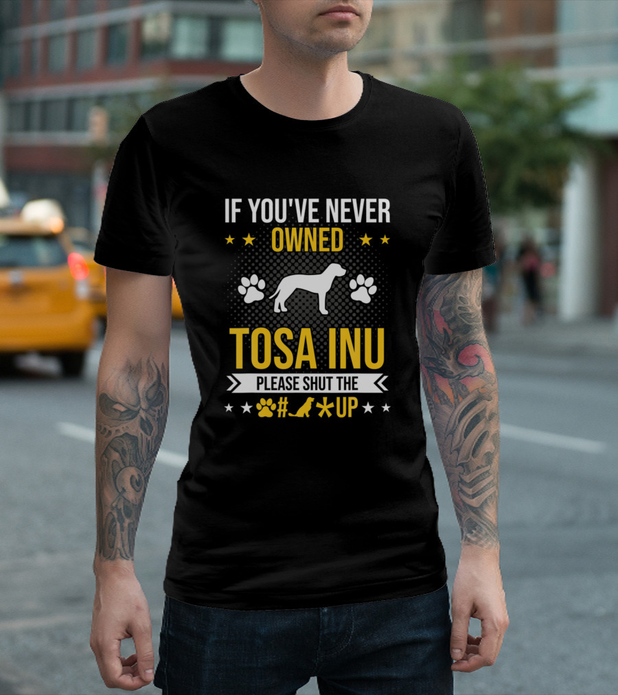 If You've Never Owned Tosa Inu Please Shut The Paw Print Star Up T-Shirt