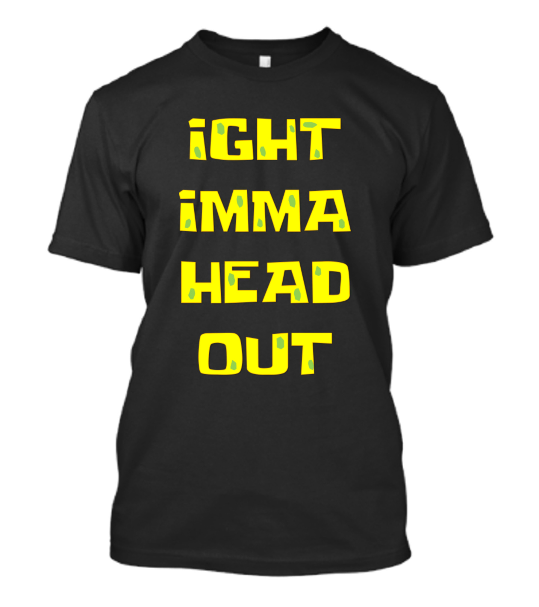 Ight Imma Head Out SpongeBob Meme Text T-Shirt