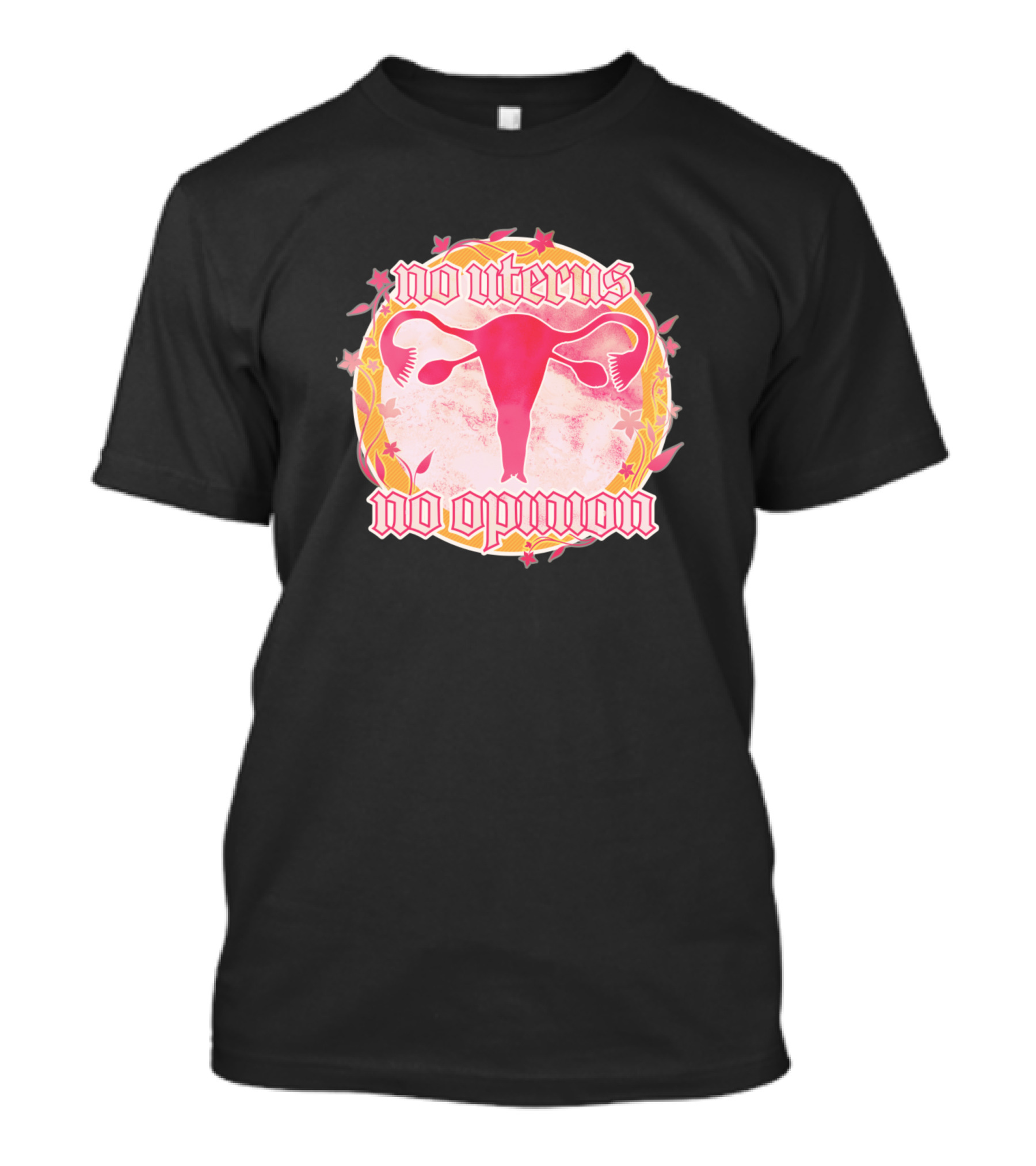 No Uterus No Opinion Uterus Illustration With Pink And Floral Accents T-Shirt