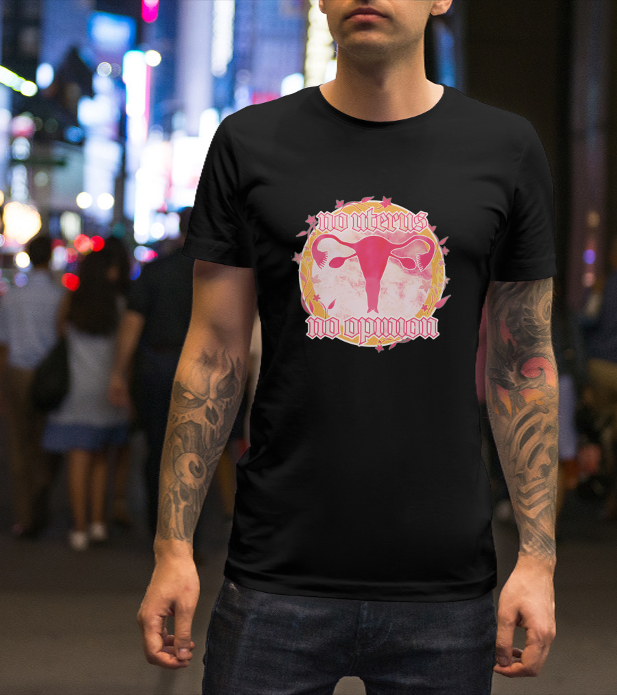 No Uterus No Opinion Uterus Illustration With Pink And Floral Accents T-Shirt