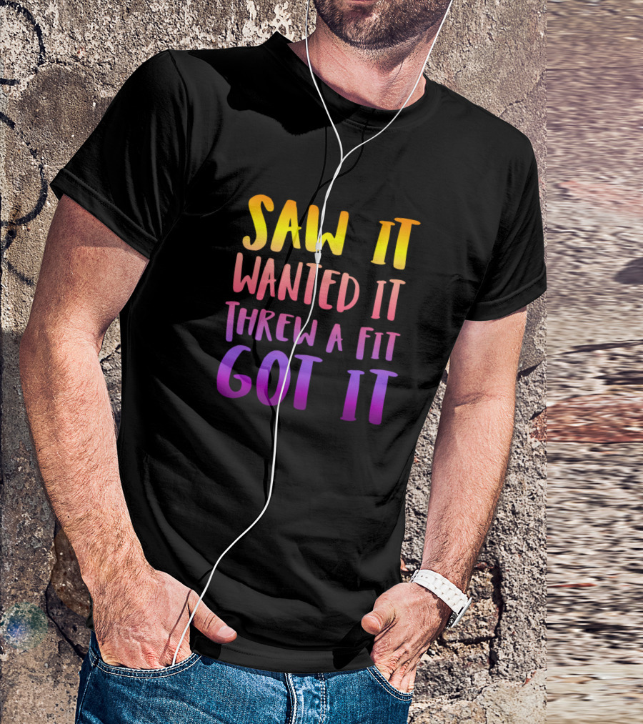 Saw It Wanted It Threw A Fit Got It Rainbow Gradient Text T-Shirt