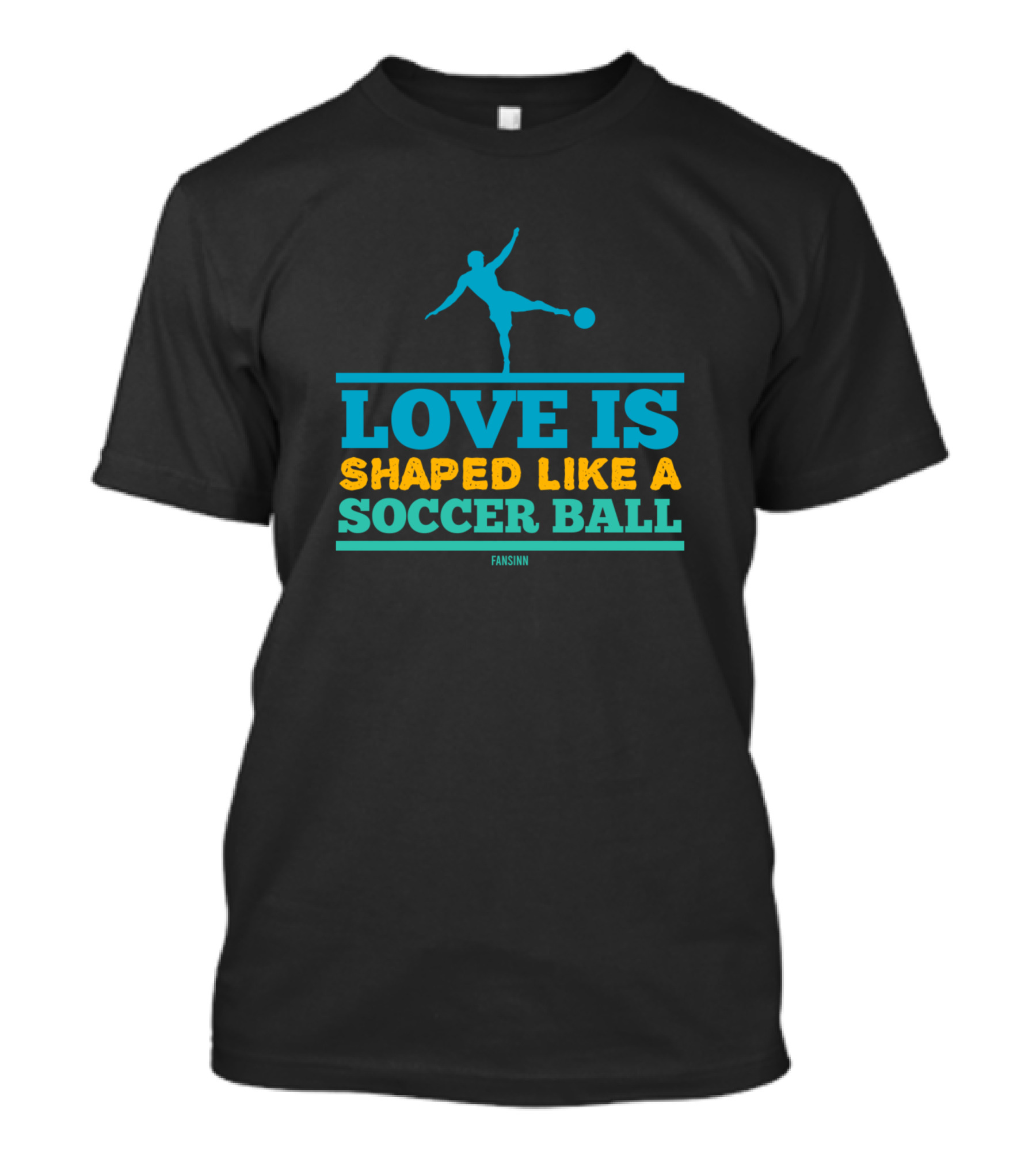 LOVE IS SHAPED LIKE A SOCCER BALL FANSINN T-Shirt