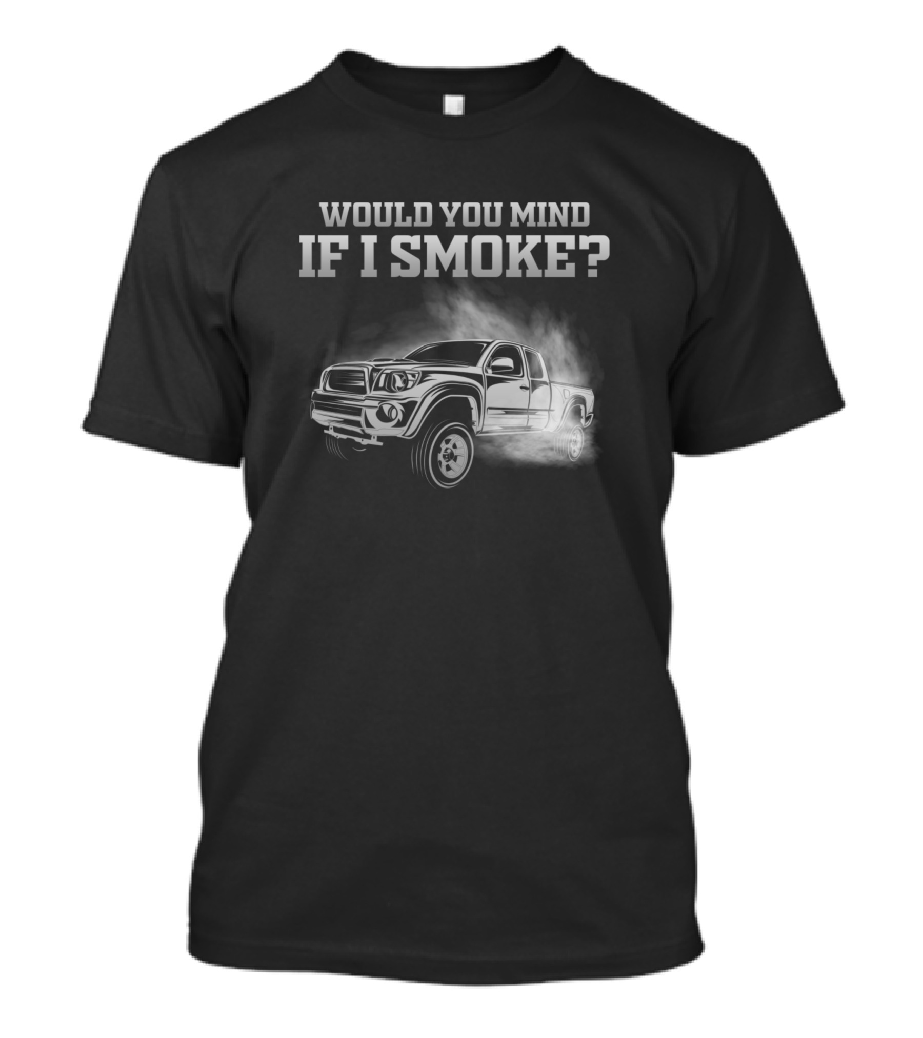 Would You Mind If I Smoke Pickup Truck Smoke Effect T-Shirt