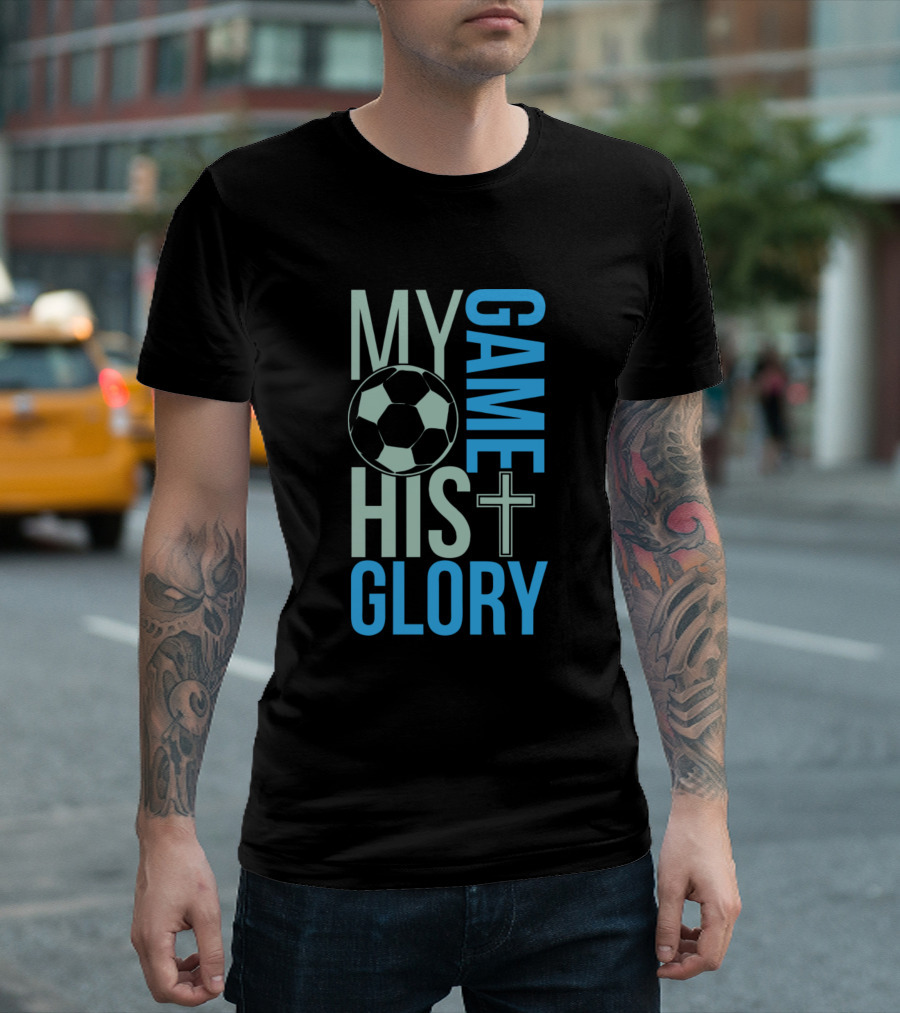 My Game His Glory Soccer Christian Sports Faith T-Shirt