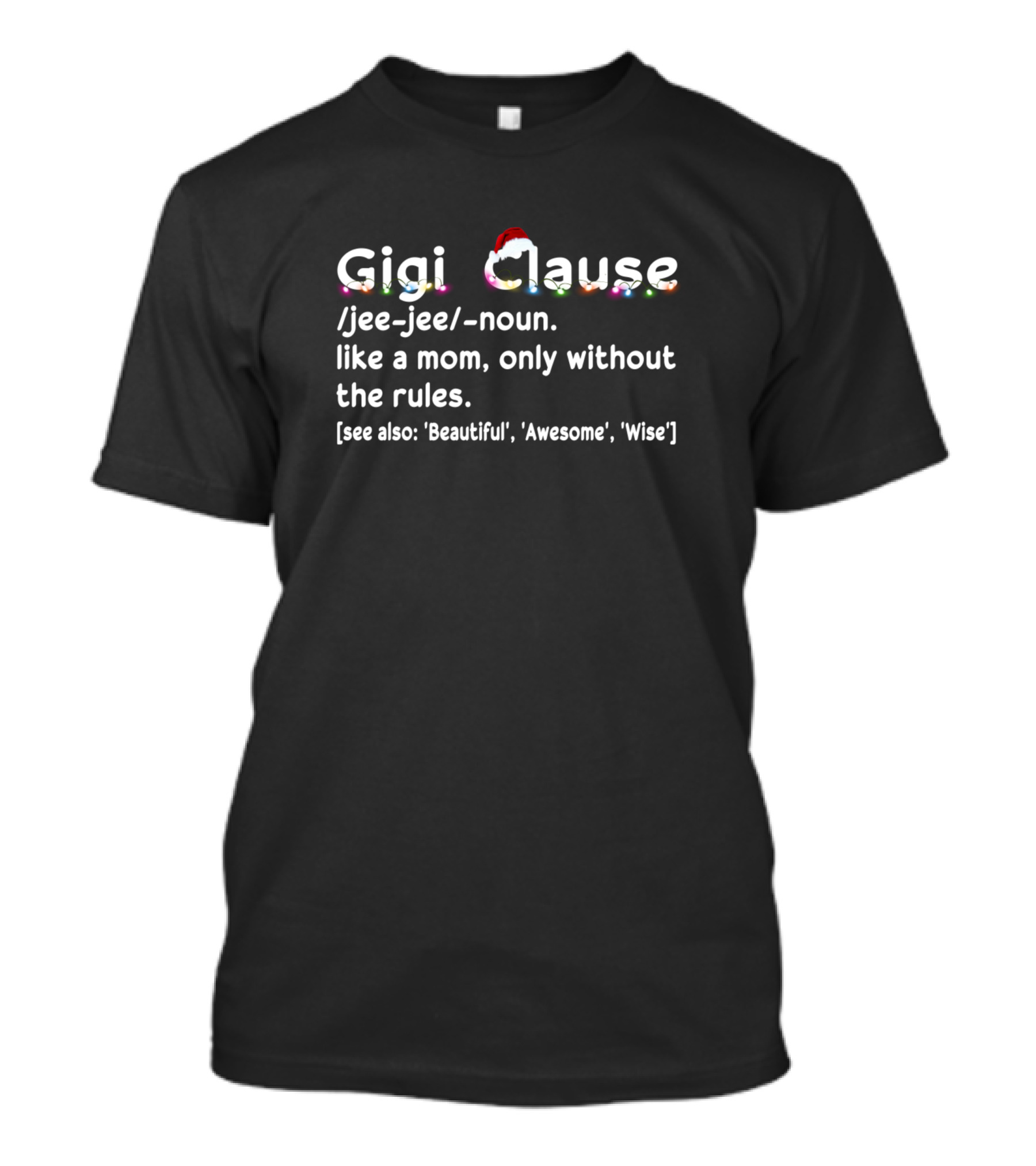 Gigi Clause Definition Christmas Like A Mom Without The Rules T-Shirt