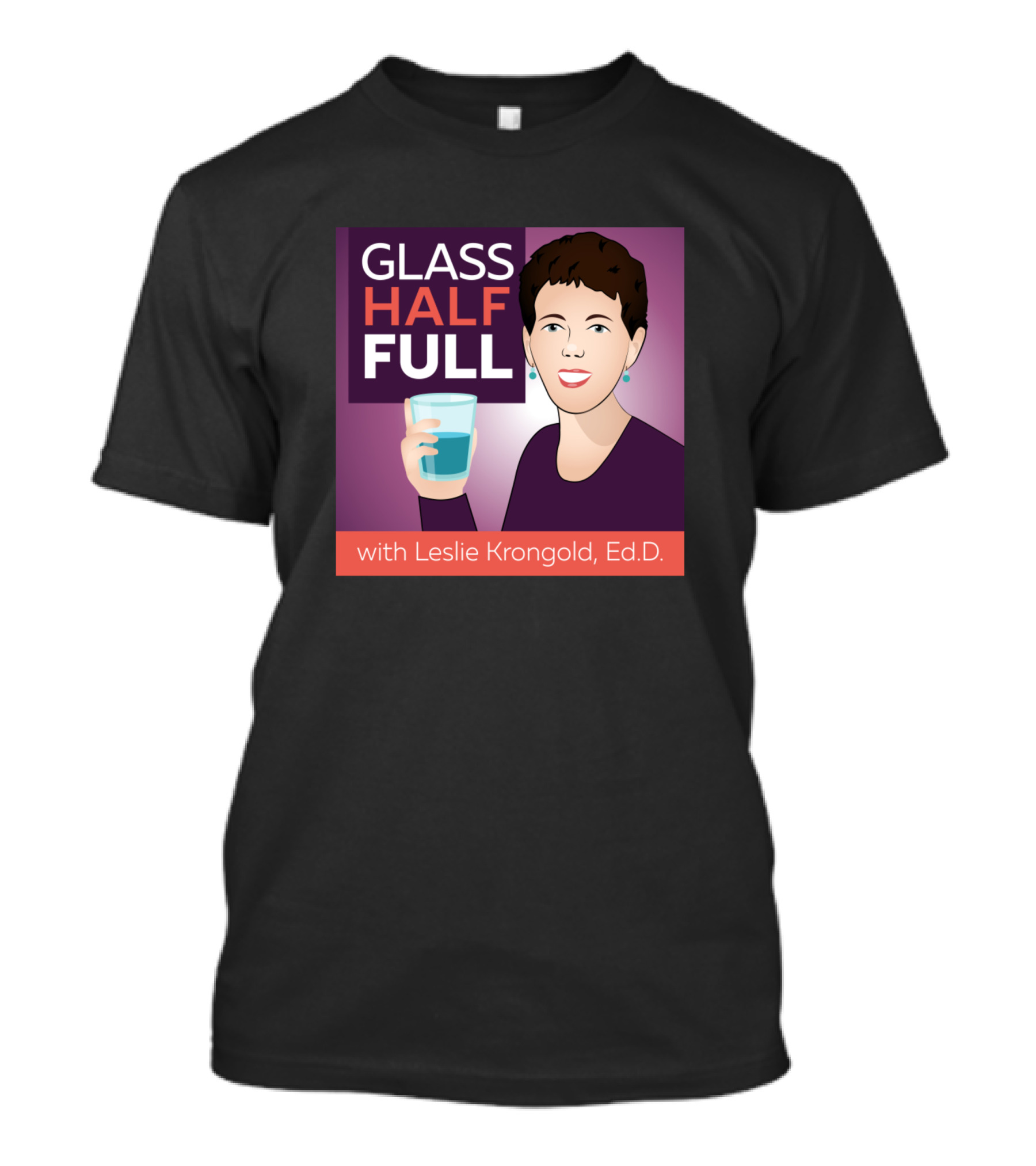 Glass Half Full With Leslie Krongold Ed.D T-Shirt