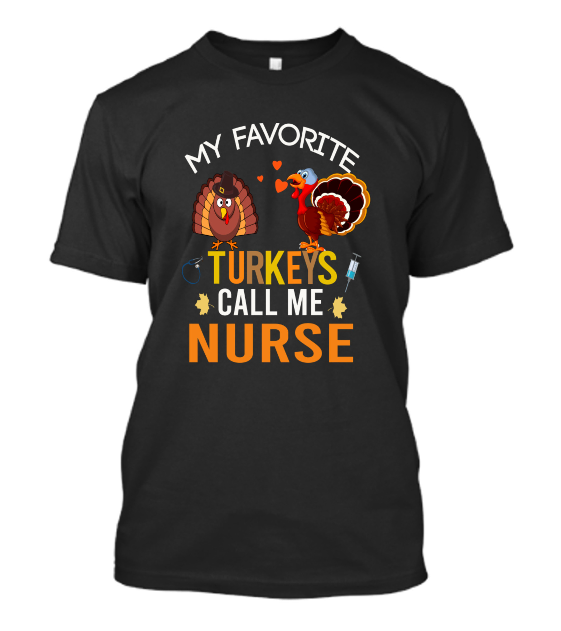 My Favorite Turkeys Call Me Nurse Turkey Stethoscope Syringe Hearts T-Shirt