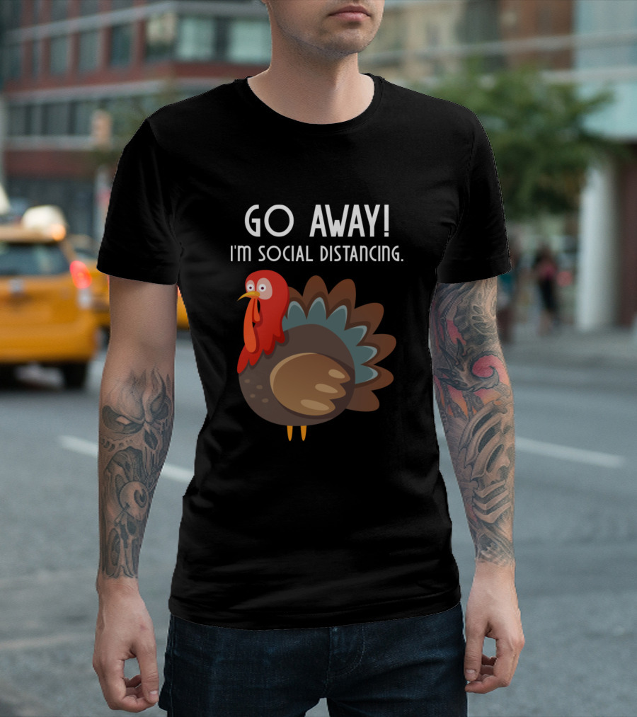 Go Away I'm Social Distancing Thanksgiving Turkey T-Shirt