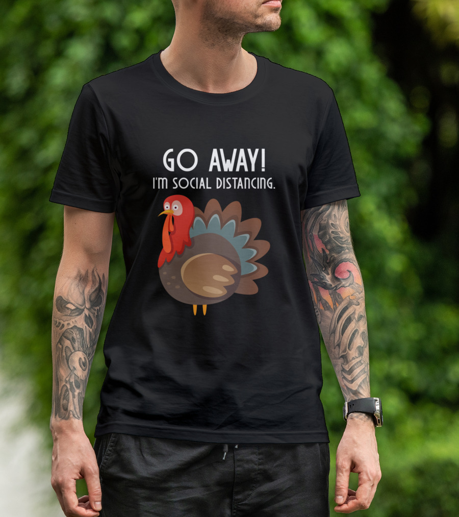 Go Away I'm Social Distancing Thanksgiving Turkey T-Shirt