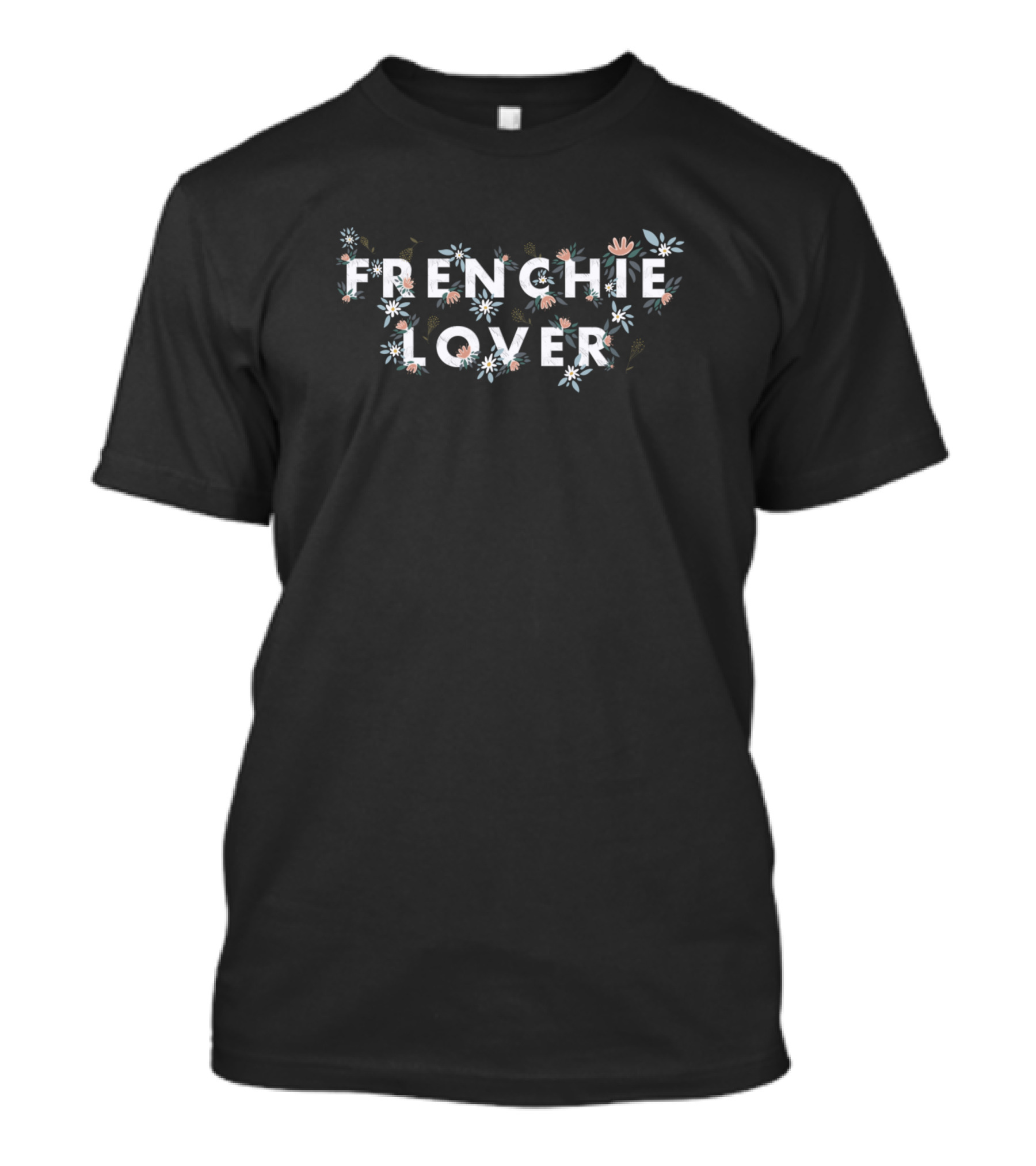 Frenchie Lover Cute French Bulldog Idea Great Pet Fren T-Shirt