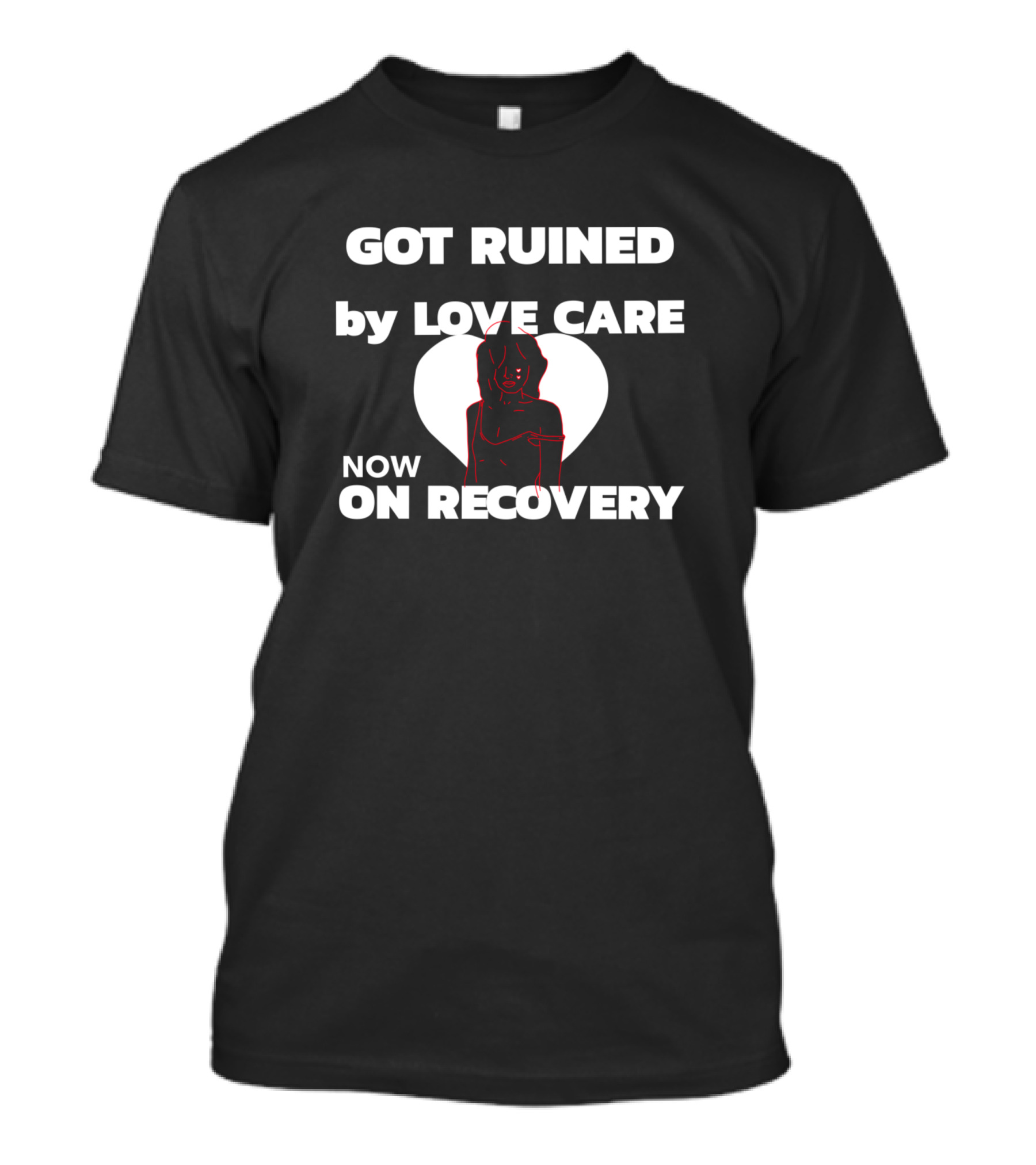 Got Ruined By Love Care Now On Recovery T-Shirt