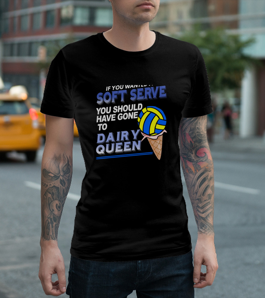 If You Wanted Soft Serve You Should Have Gone to Dairy Queen Volleyball Ice Cream Cone T-Shirt