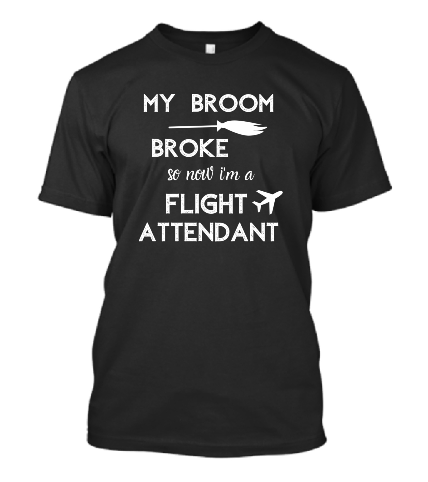 My Broom Broke So Now I'm A Flight Attendant With Witch Theme And Airplane T-Shirt