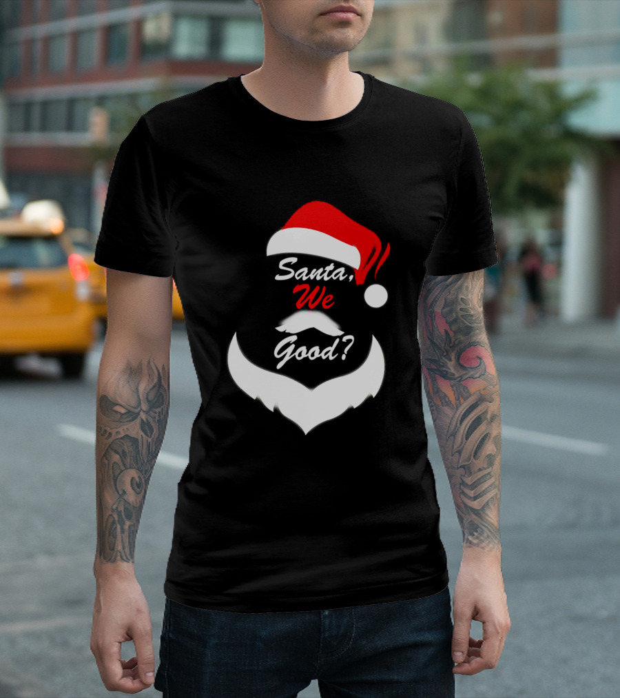 Santa We Good Santa Hat Beard Question T-Shirt