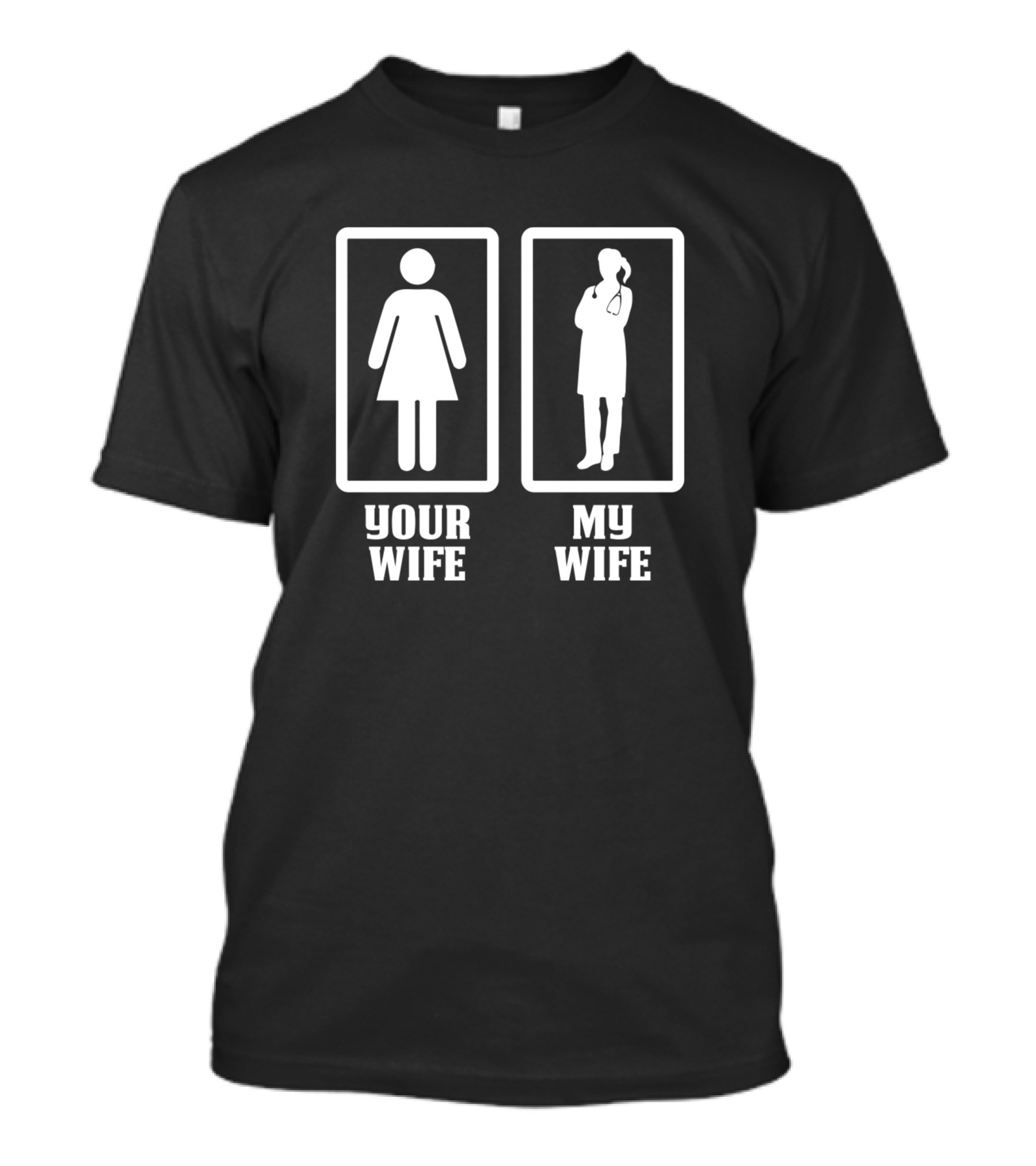Your Wife My Wife Doctor Doctor Wife T-Shirt
