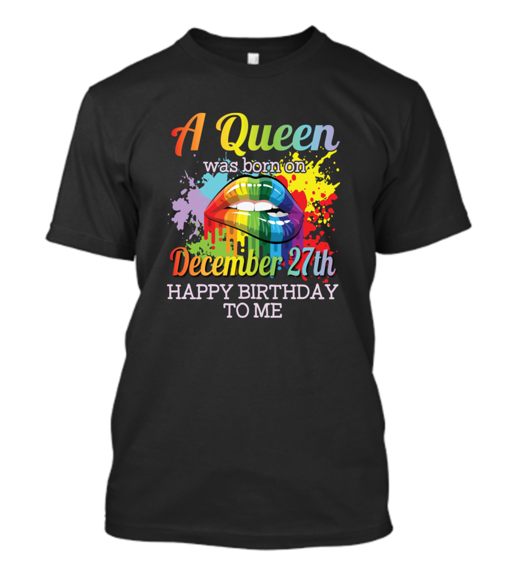 A Queen Was Born On December 27th Happy Birthday To Me Rainbow Lips Color Splash T-Shirt