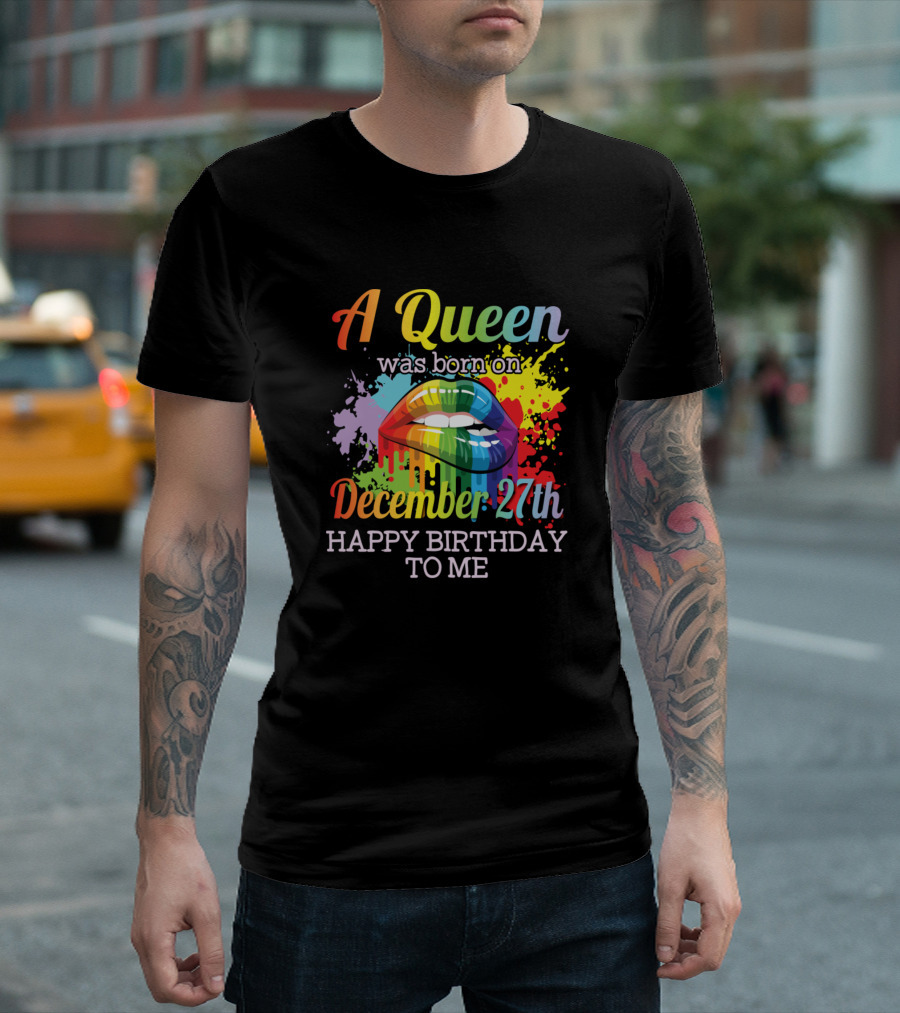 A Queen Was Born On December 27th Happy Birthday To Me Rainbow Lips Color Splash T-Shirt