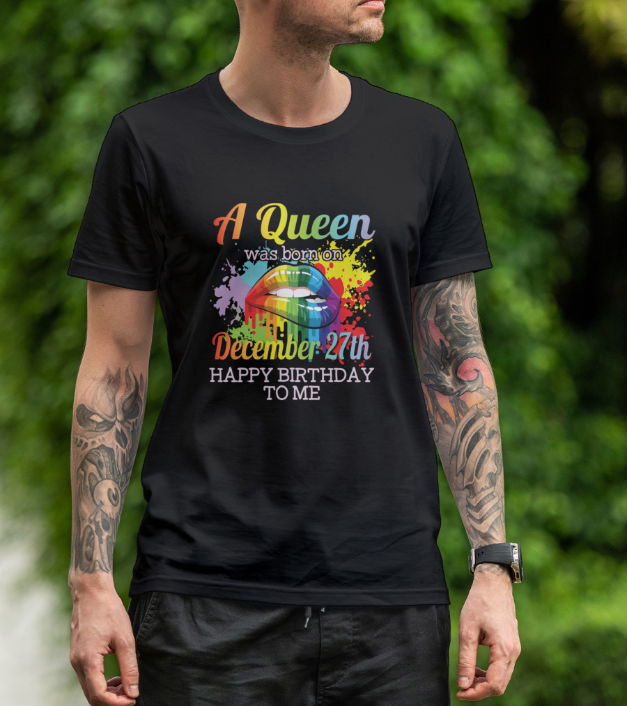 A Queen Was Born On December 27th Happy Birthday To Me Rainbow Lips Color Splash T-Shirt
