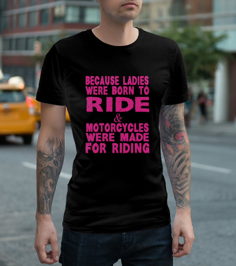 Ladies Born to Ride Motorcycles Made for Riding T-Shirt