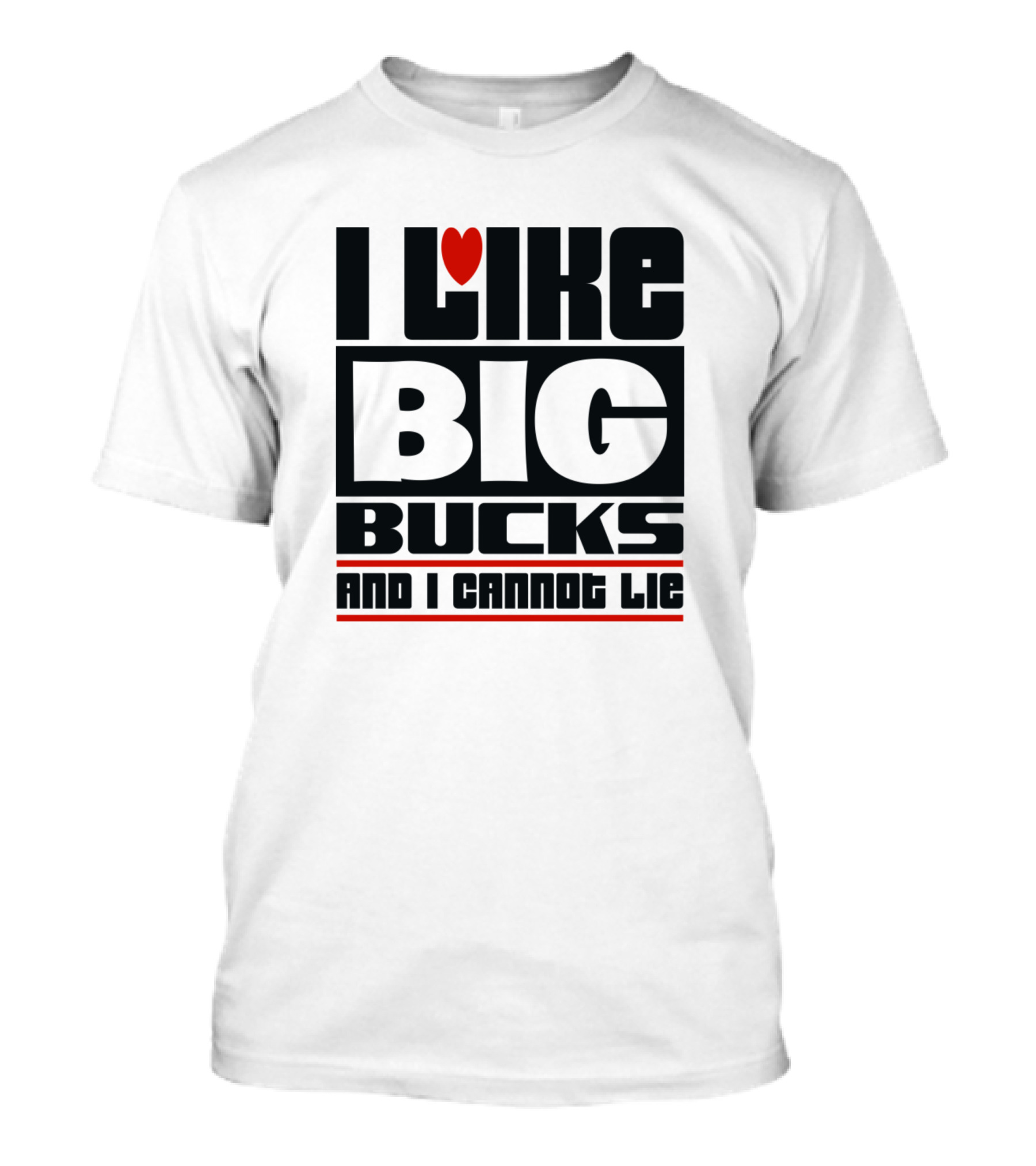 I Like Big Bucks And I Cannot Lie Heart Icon Block Text T-Shirt