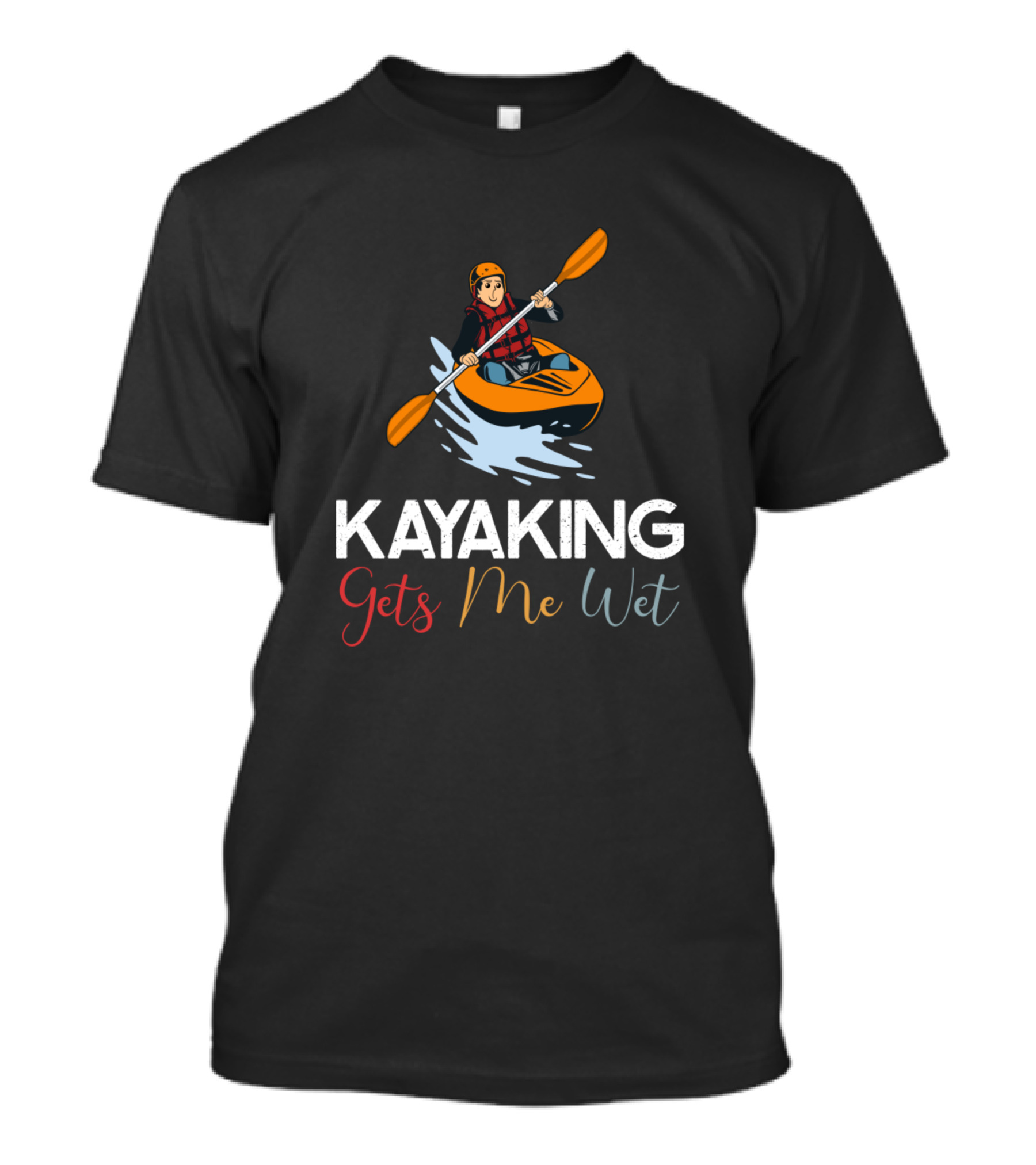 Kayaking Gets Me Wet Kayak Adventure With Paddler Splash T-Shirt
