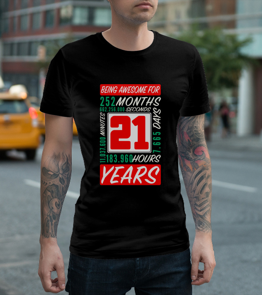 Being Awesome for 21 Years 252 Months 7665 Days 183960 Hours 11037600 Minutes 662256000 Seconds T-Shirt