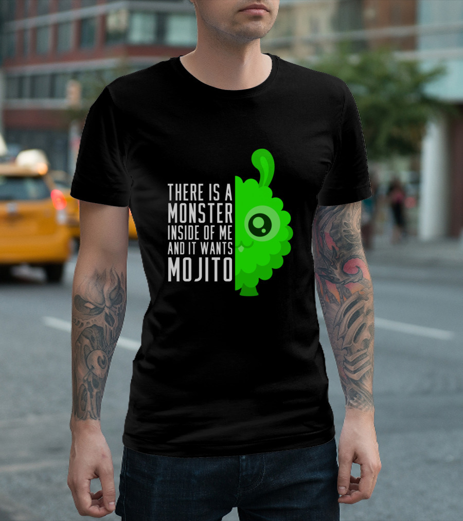 There Is A Monster Inside Of Me And It Wants Mojito T-Shirt
