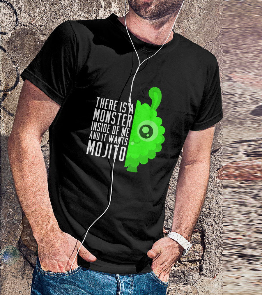 There Is A Monster Inside Of Me And It Wants Mojito T-Shirt