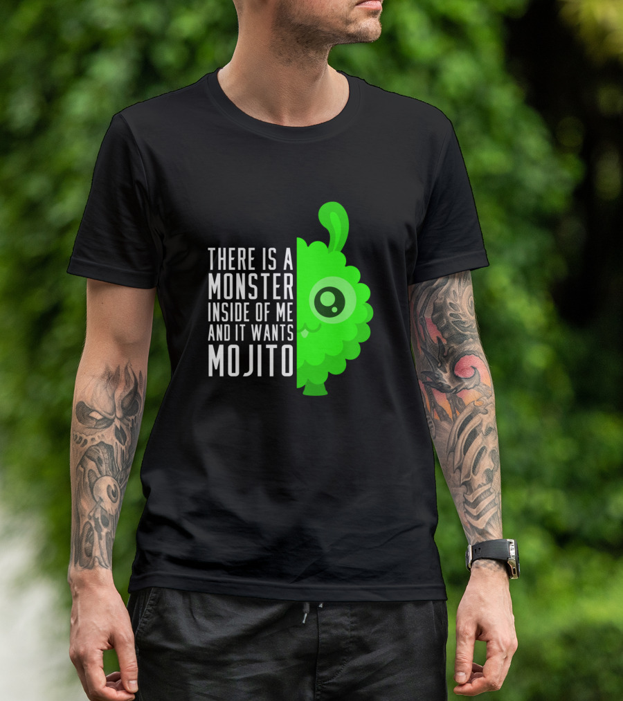 There Is A Monster Inside Of Me And It Wants Mojito T-Shirt