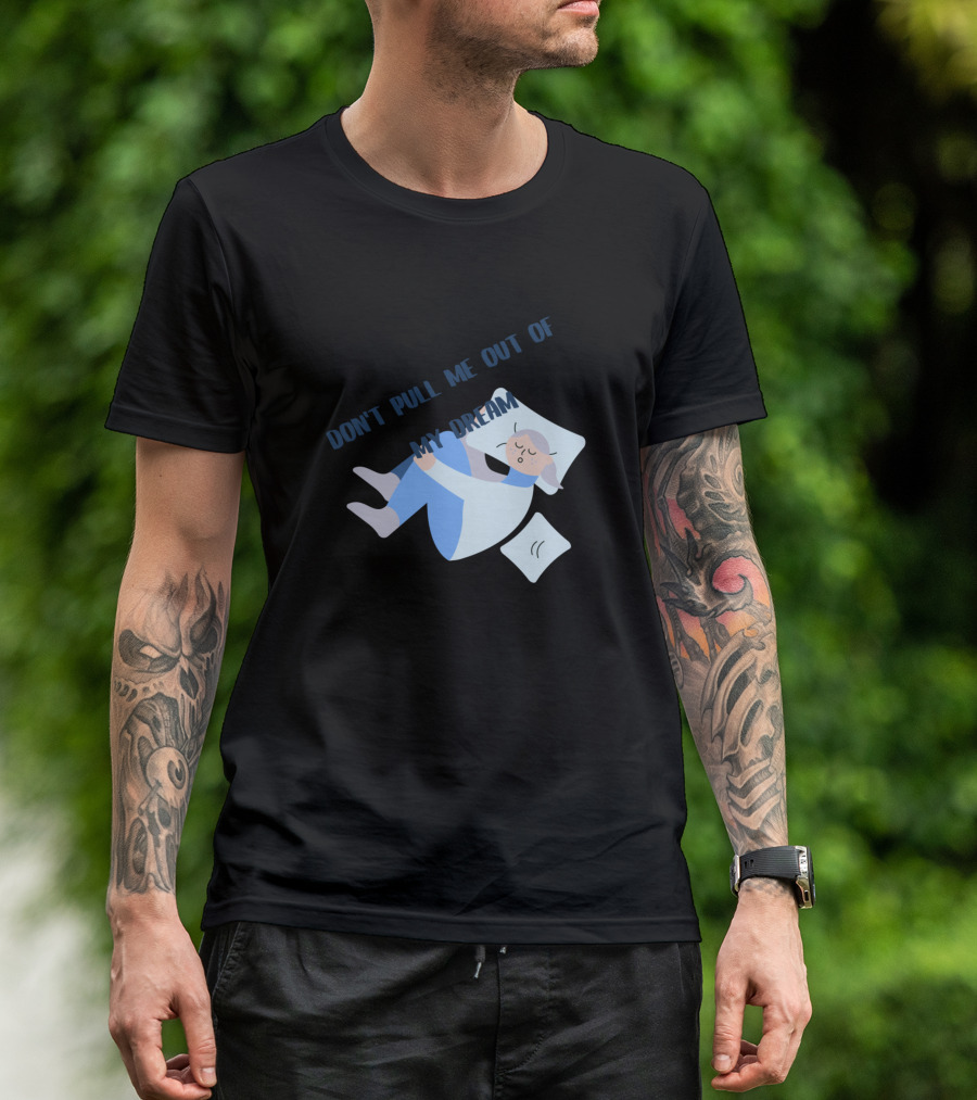 Don't Pull Me Out Of My Dream Sleepy Cartoon Pajama T-Shirt