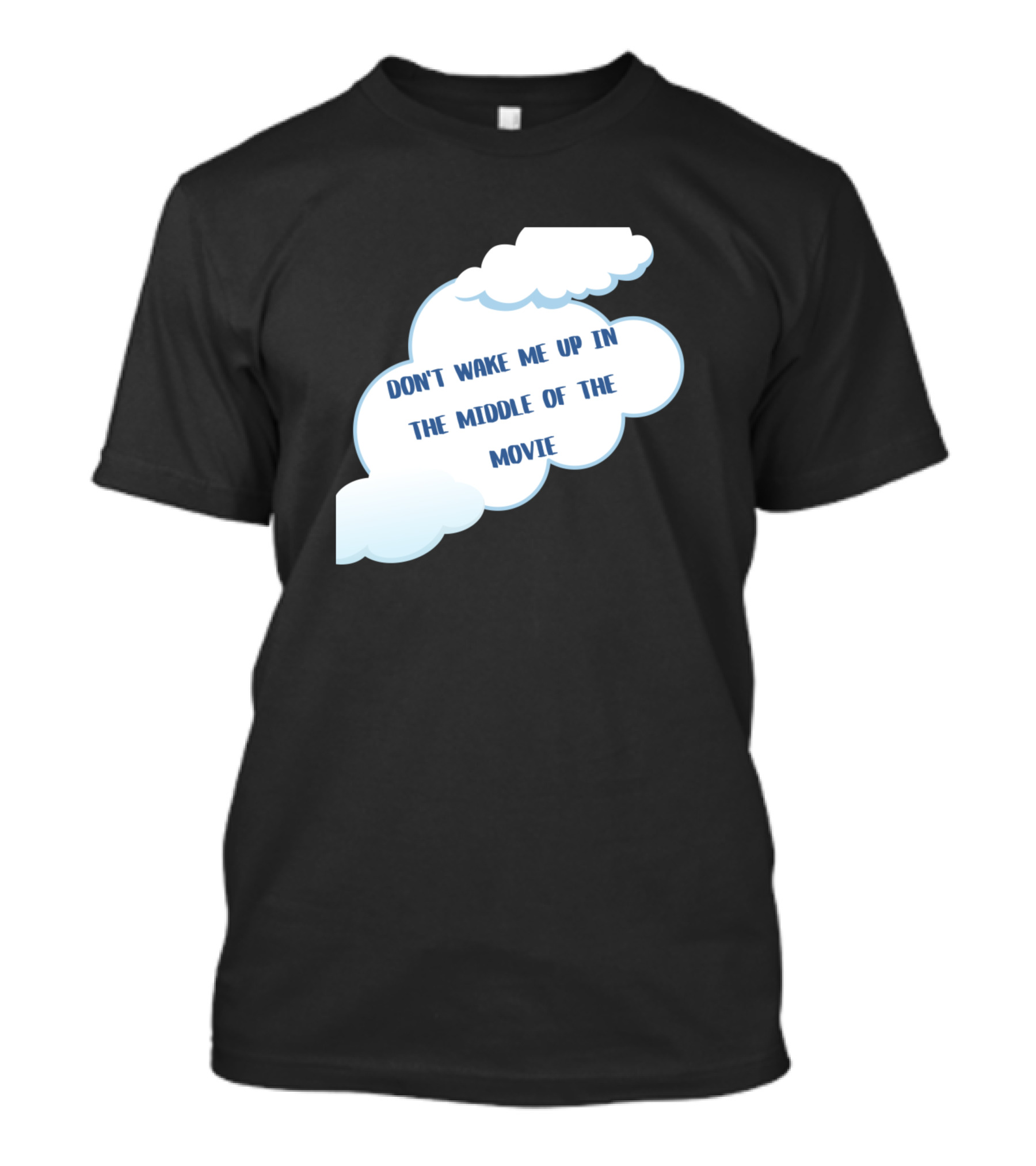 DON'T WAKE ME UP IN THE MIDDLE OF THE MOVIE T-Shirt