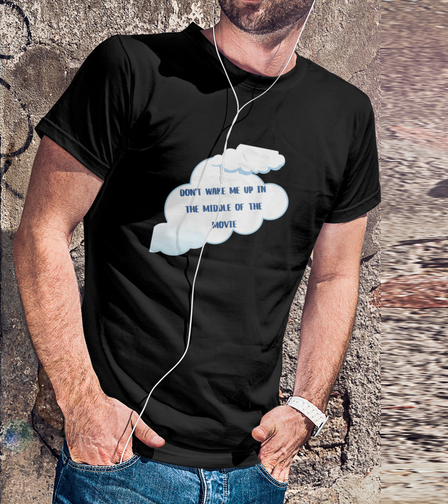 DON'T WAKE ME UP IN THE MIDDLE OF THE MOVIE T-Shirt