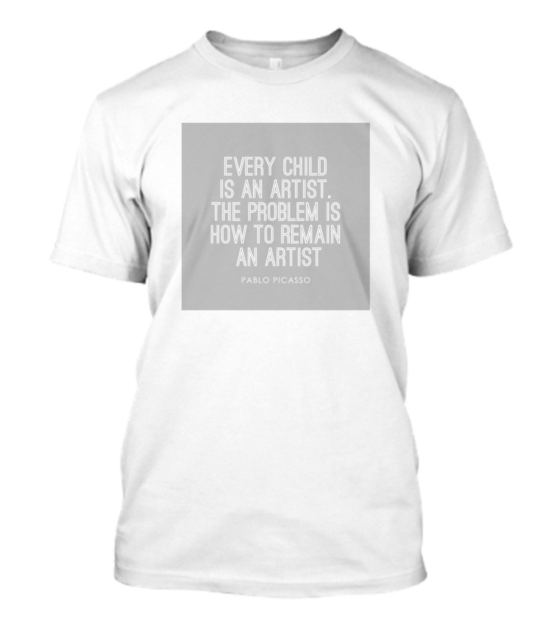 Every Child Is An Artist Pablo Picasso Quote The Problem Is How To Remain An Artist T-Shirt