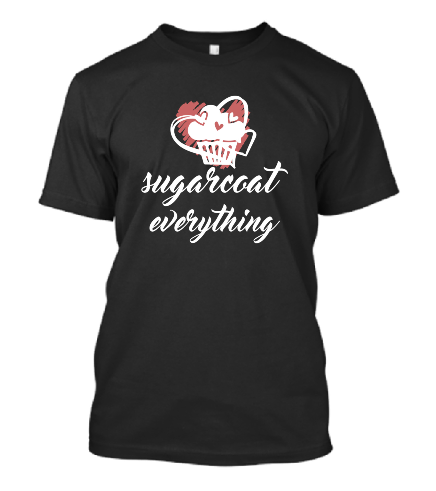 Sugarcoat Everything Heart Cupcake Funny Baker T-Shirt
