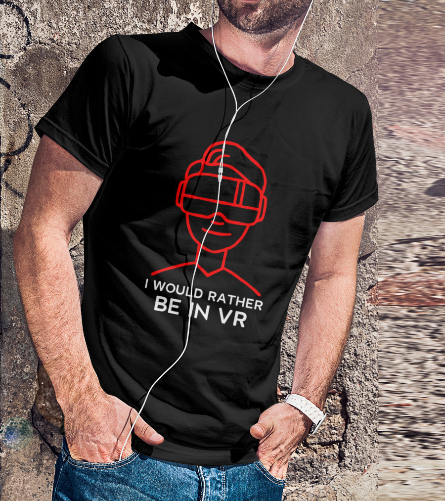 I Would Rather Be In VR Virtual Reality Gamer T-Shirt