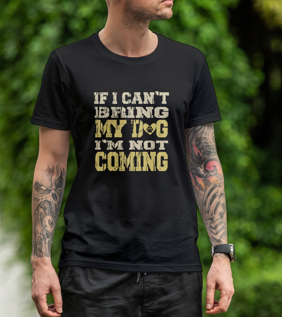 If I Can’t Bring My Dog Paw Print Heart I'm Not Coming T-Shirt