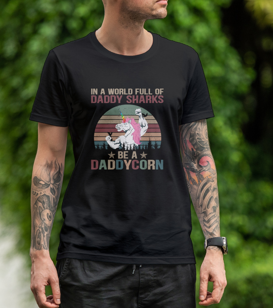 In A World Full Of Daddy Sharks Be A Daddycorn Retro Fun T-Shirt