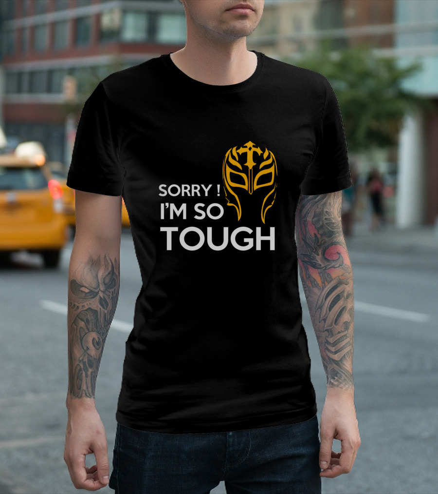 SORRY I'M SO TOUGH Lucha Libre Wrestling Mask T-Shirt