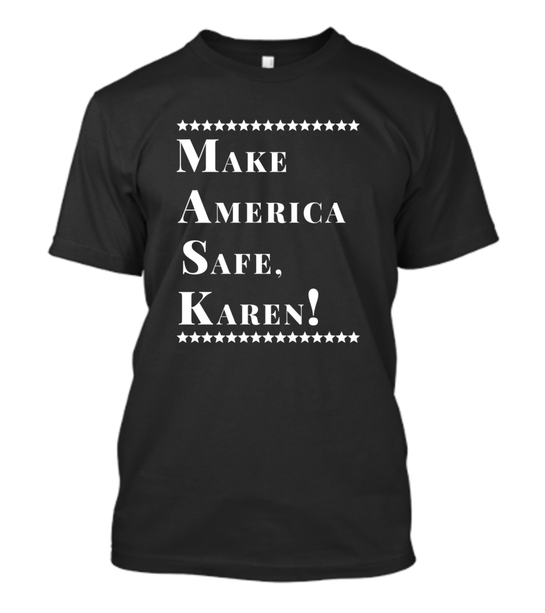 Make America Safe Karen Mask Merch T-Shirt
