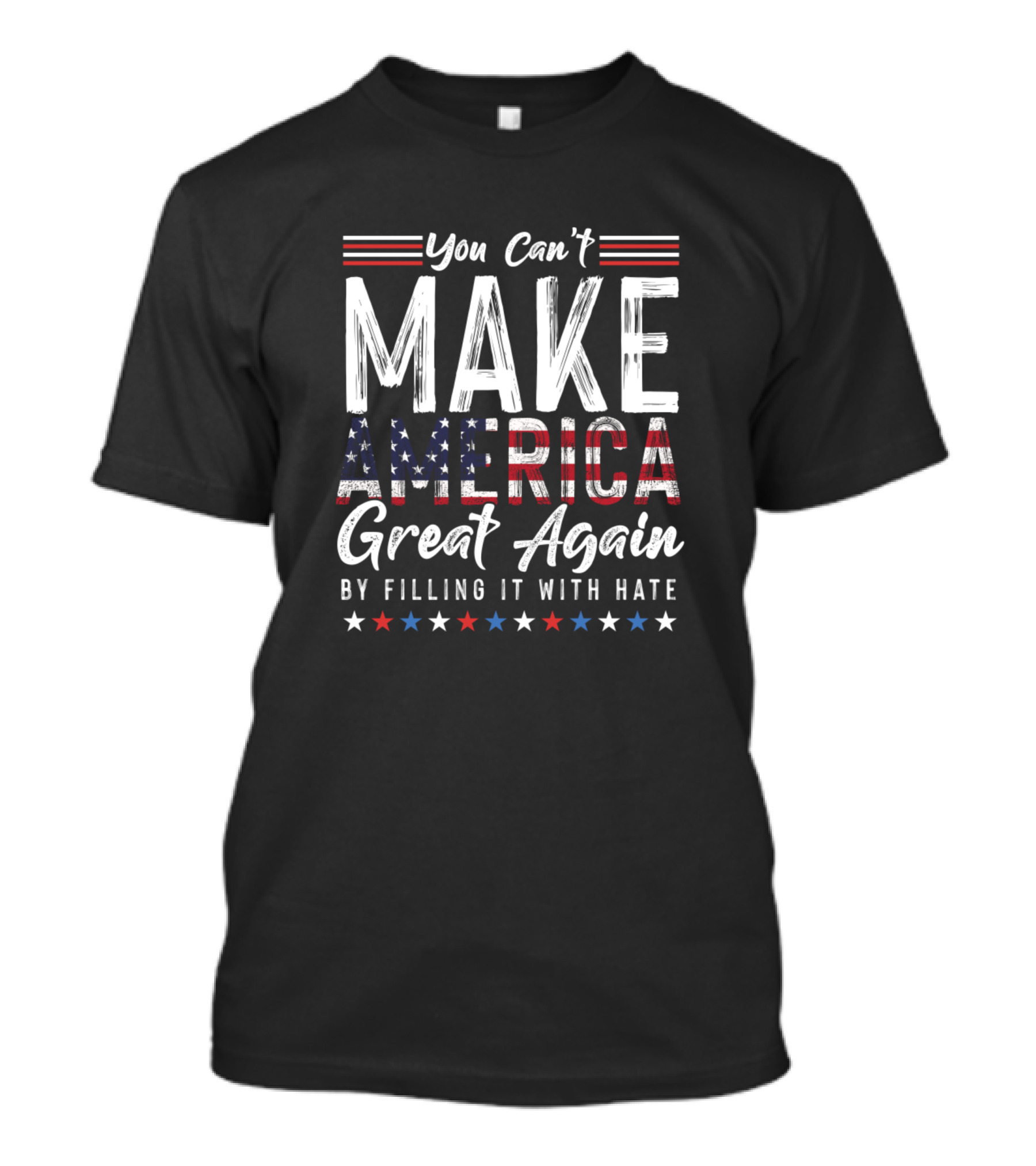 You Can't Make America Great Again By Filling It With Hate T-Shirt
