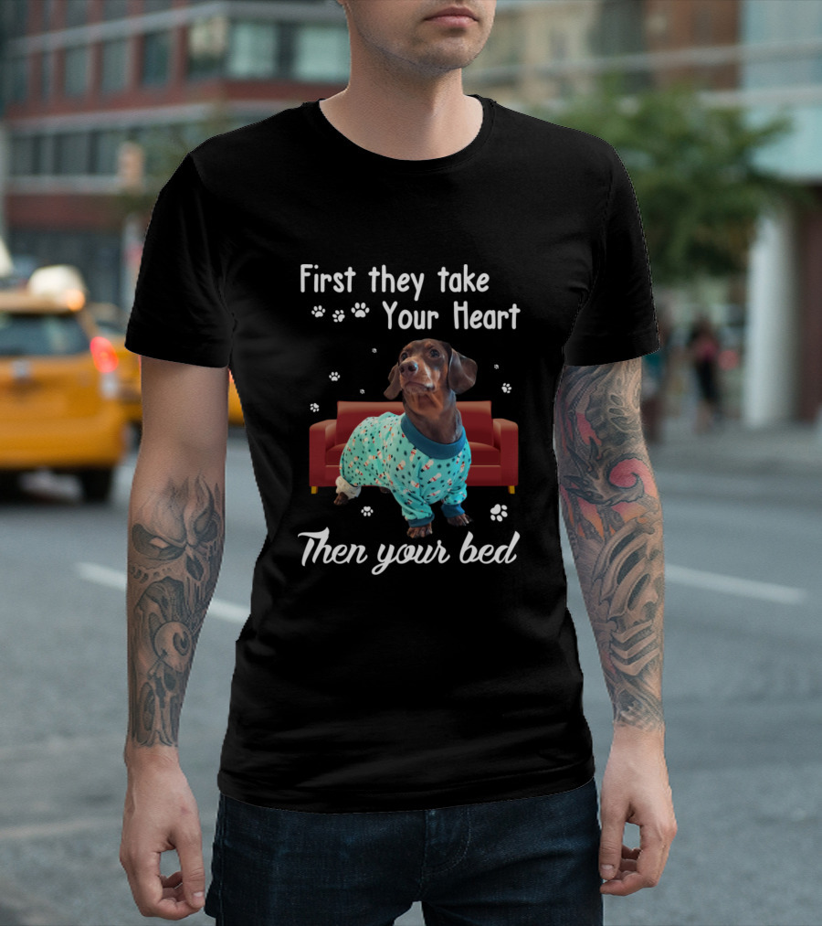 First They Take Your Heart Dachshund Puppy Then Your Bed T-Shirt