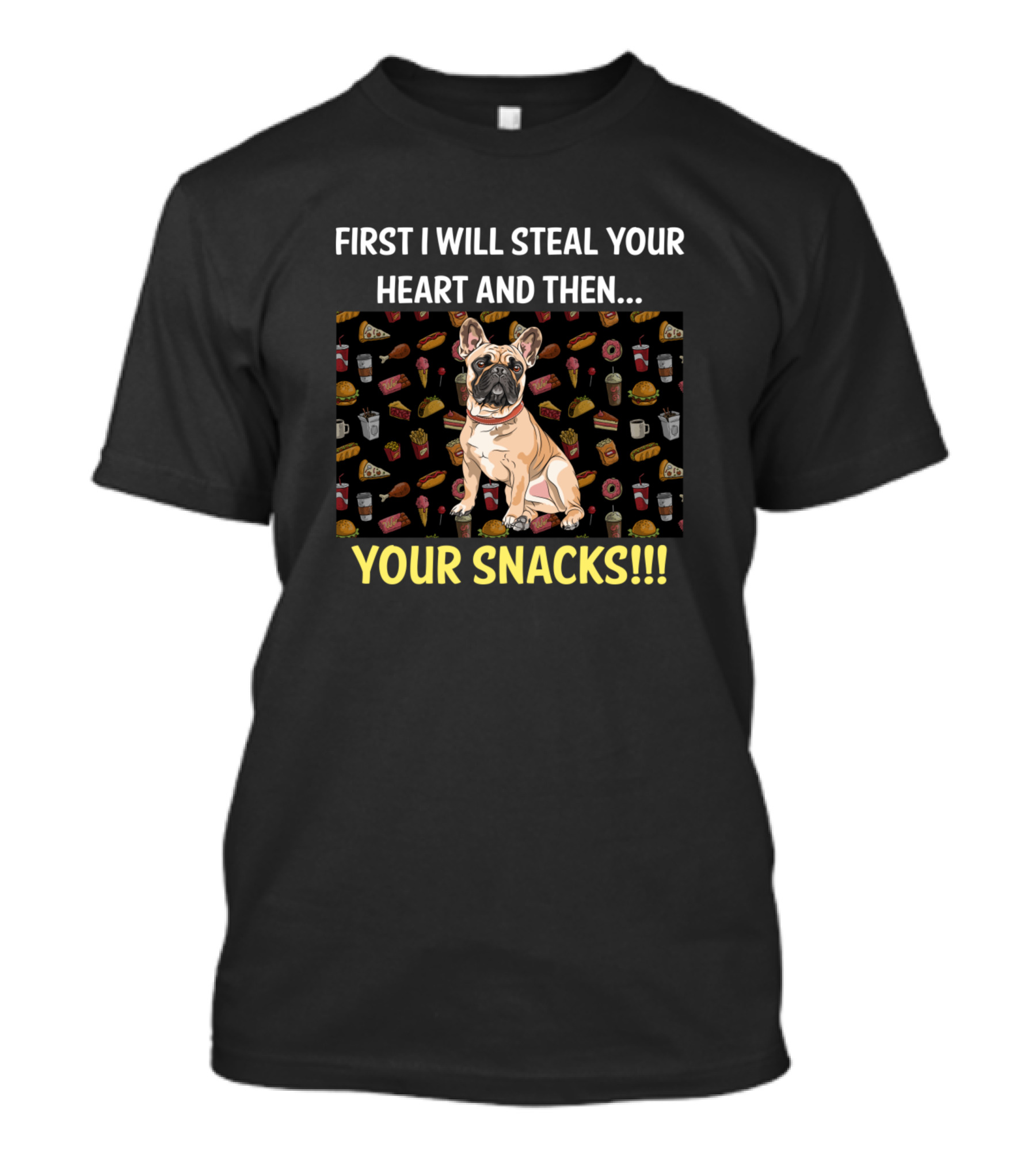 First I Will Steal Your Heart And Then Your Snacks French Bulldog T-Shirt