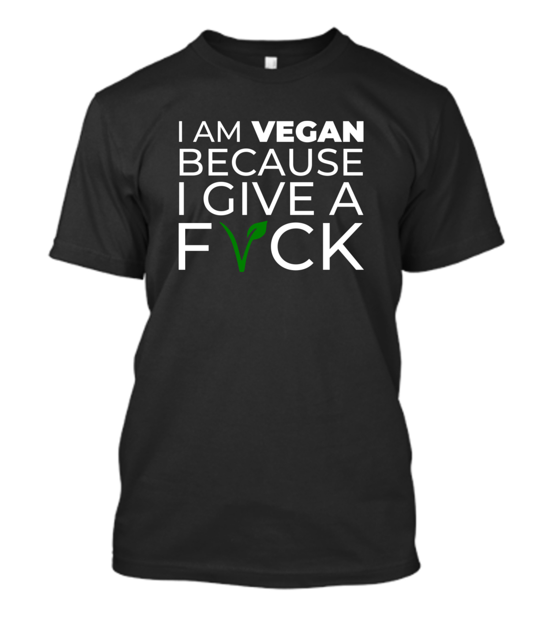 I Am Vegan Because I Give A F Vck T-Shirt