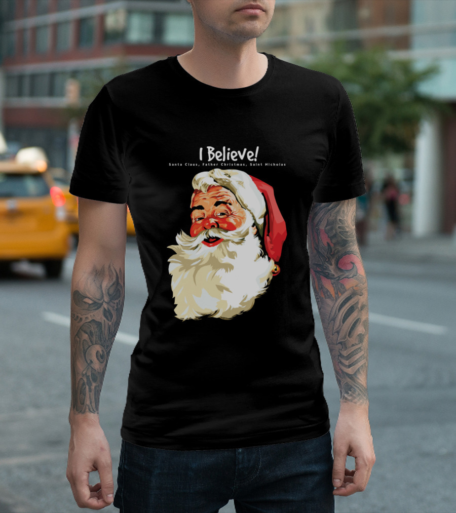 I Believe Santa Claus Father Christmas Saint Nicholas T-Shirt