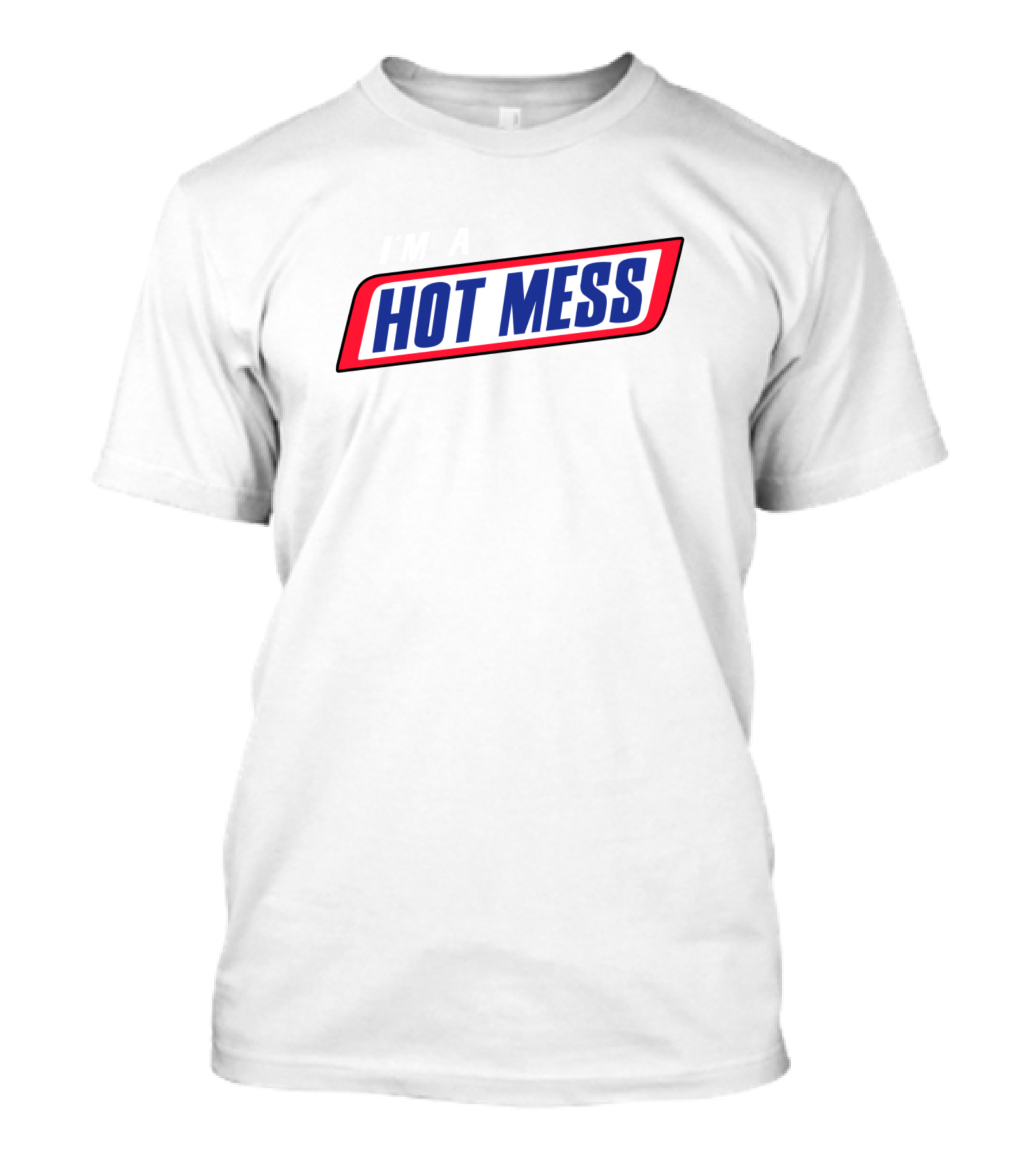 I'm A Hot Mess Snickers T-Shirt