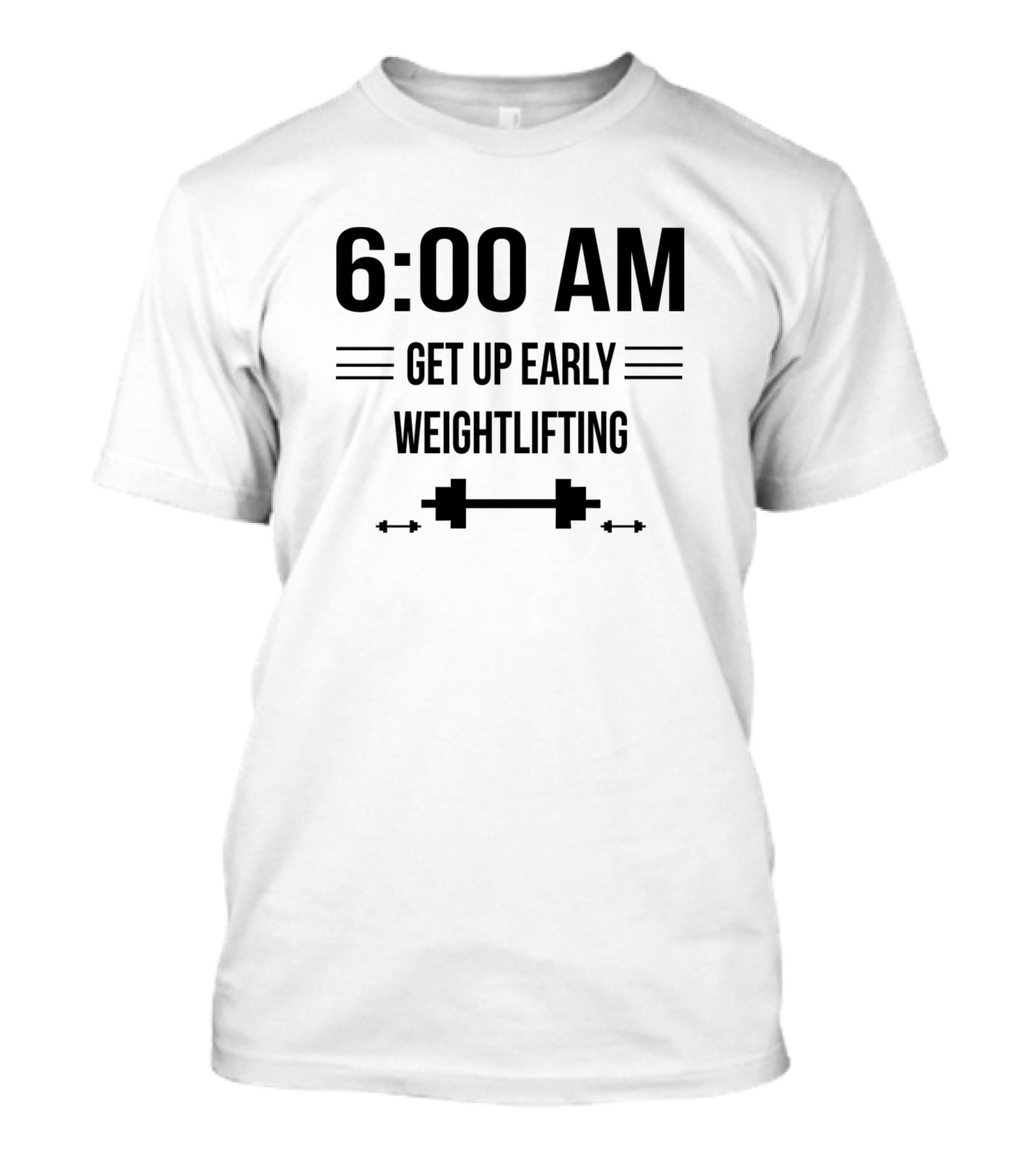6 00 Am Get Up Early Weightlifting Fitness Motivation T-Shirt